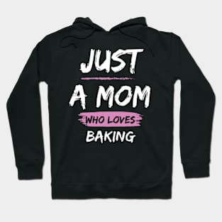 Just a Mom Who Loves Baking Hoodie